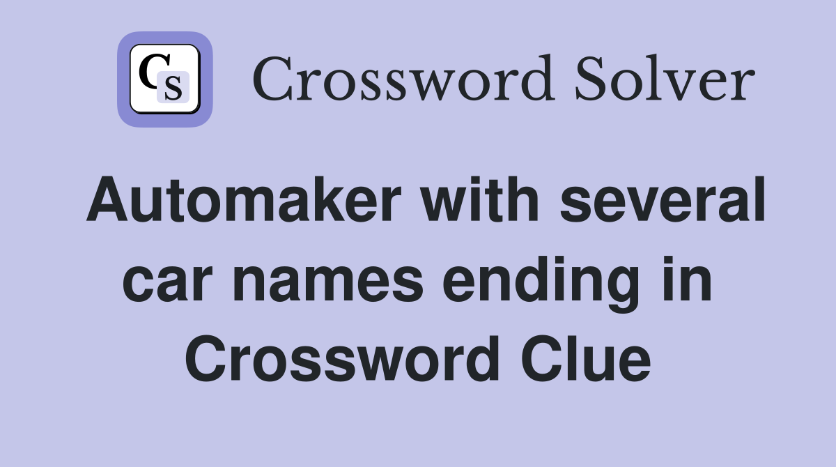 automaker-with-several-car-names-ending-in-x-crossword-clue-answers